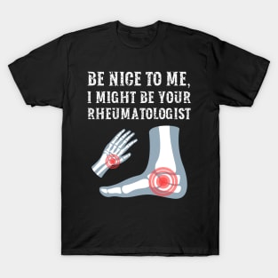 Be nice to me, I might be your Rheumatologist T-Shirt